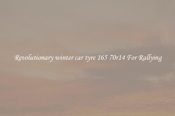 Revolutionary winter car tyre 165 70r14 For Rallying