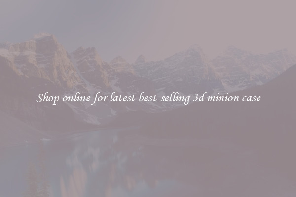 Shop online for latest best-selling 3d minion case