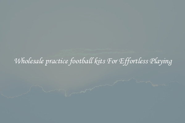 Wholesale practice football kits For Effortless Playing