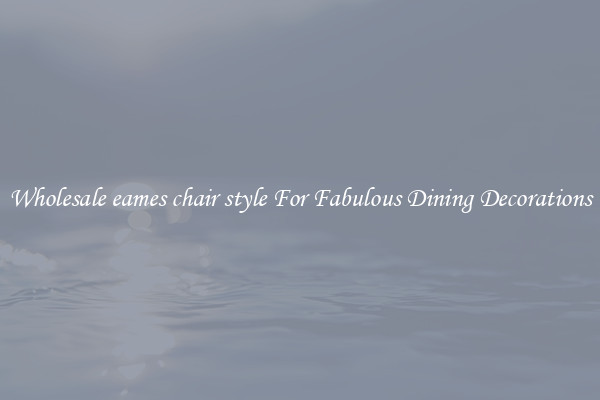 Wholesale eames chair style For Fabulous Dining Decorations