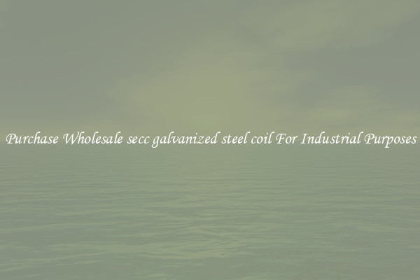 Purchase Wholesale secc galvanized steel coil For Industrial Purposes