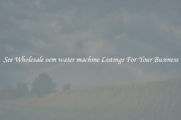 See Wholesale oem water machine Listings For Your Business