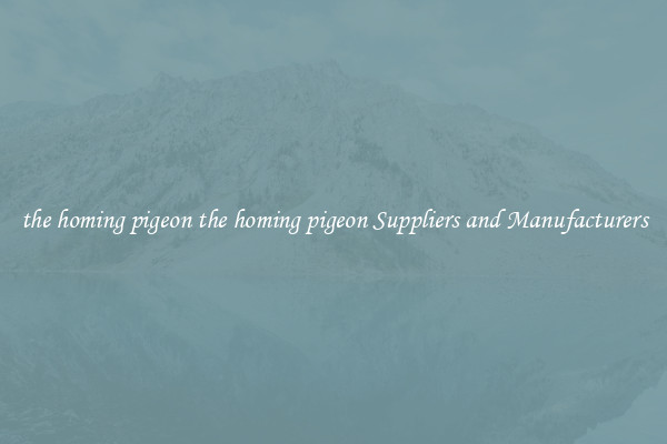 the homing pigeon the homing pigeon Suppliers and Manufacturers