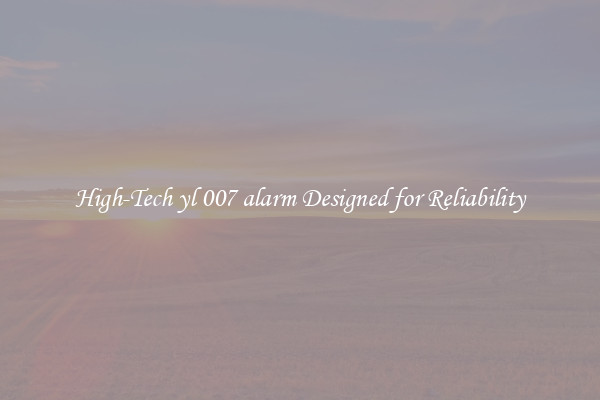 High-Tech yl 007 alarm Designed for Reliability