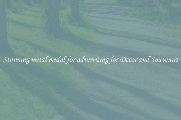 Stunning metal medal for advertising for Decor and Souvenirs