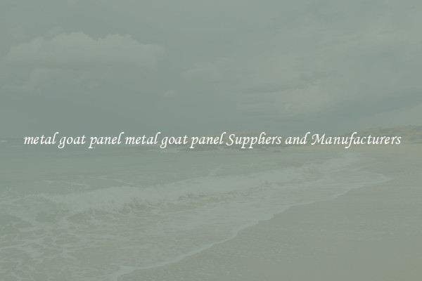 metal goat panel metal goat panel Suppliers and Manufacturers