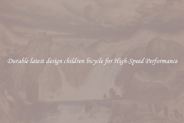 Durable latest design children bicycle for High-Speed Performance