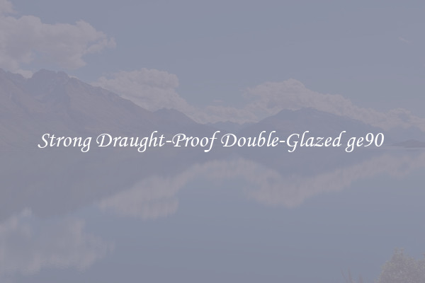 Strong Draught-Proof Double-Glazed ge90 