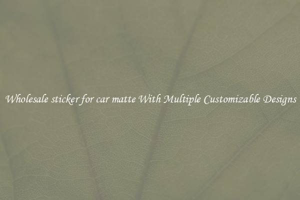 Wholesale sticker for car matte With Multiple Customizable Designs