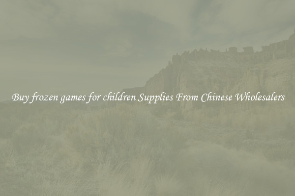 Buy frozen games for children Supplies From Chinese Wholesalers