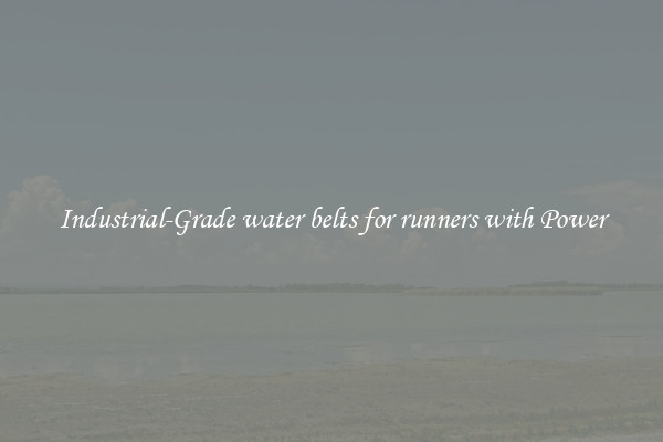 Industrial-Grade water belts for runners with Power