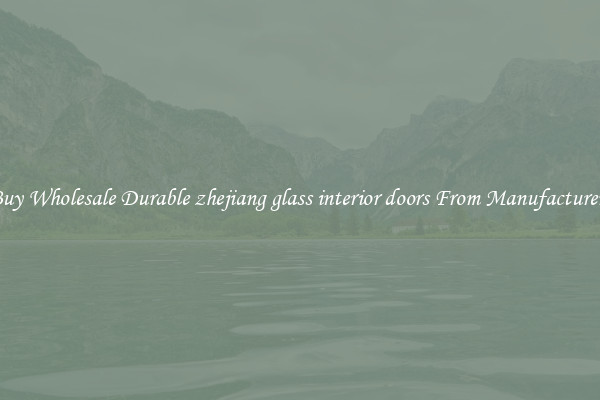 Buy Wholesale Durable zhejiang glass interior doors From Manufacturers