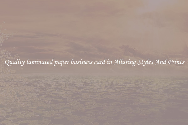 Quality laminated paper business card in Alluring Styles And Prints