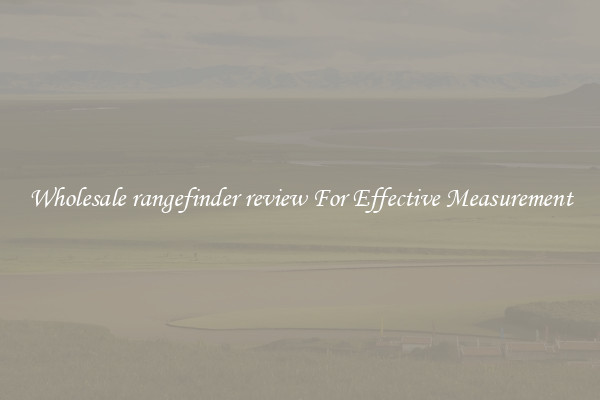 Wholesale rangefinder review For Effective Measurement