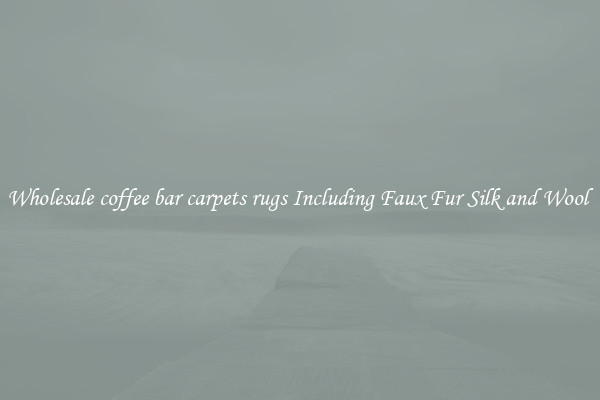 Wholesale coffee bar carpets rugs Including Faux Fur Silk and Wool 