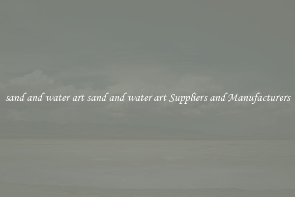 sand and water art sand and water art Suppliers and Manufacturers