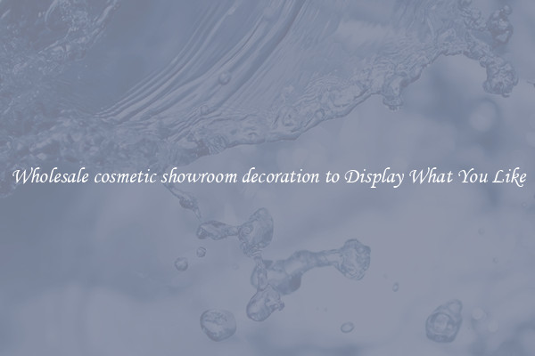 Wholesale cosmetic showroom decoration to Display What You Like