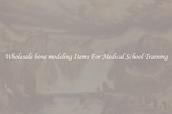 Wholesale bone modeling Items For Medical School Training
