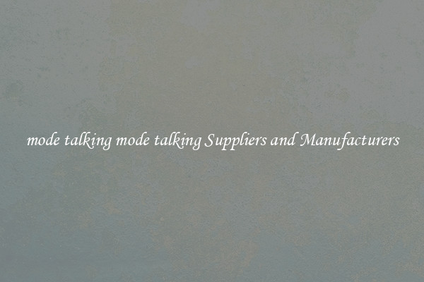 mode talking mode talking Suppliers and Manufacturers