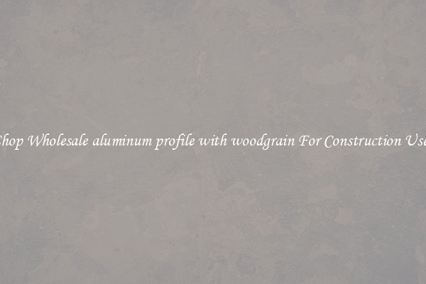 Shop Wholesale aluminum profile with woodgrain For Construction Uses